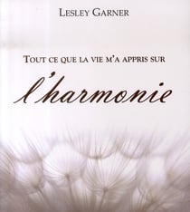 Tout ce que la vie m'a appris sur l'harmonie