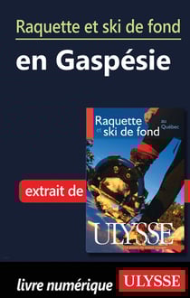 Raquette et ski de fond en gaspésie - chapitre tiré du guide ulysse « raquette et ski de fond au québec »