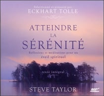 Atteindre la sérénité - réflexions et méditations pour un éveil spirituel