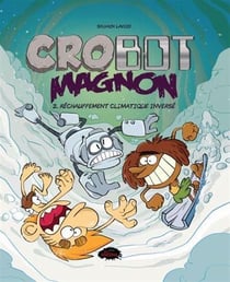 Crobot Magnon Tome 2 : Réchauffement climatique inversé