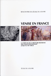 Venise en France - la fortune de la peinture vénitienne des collections royales jusqu'au XIX siècle