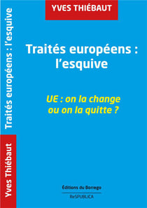 Traités européens : l'esquive - ue : on la change ou on la quitte ?