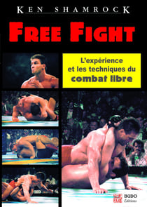 Free fight : L'expérience et les techniques du combat libre