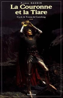 Cycle de tristan de castelreng Tome 3 - la couronne et la tiare