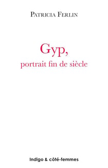 Gyp : Portrait fin de siècle (1849-1932)