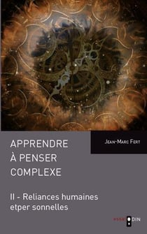 Apprendre à penser le complexe Tome 2 - reliances humaines et personnelles