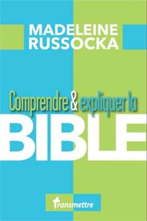Comprendre & expliquer : la Bible