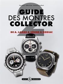 Guide des montres collector t.2 - de audemars piguet à zenith