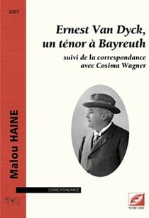 Ernest van dyck, un ténor à bayreuth - la correspondance avec cosima wagner