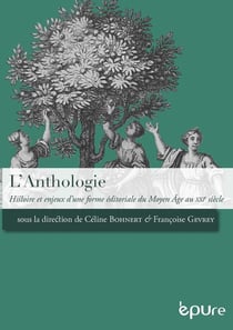 L'anthologie - histoire et enjeux d'une forme éditoriale du Moyen Age au XXIe siècle