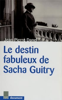 LE DESTIN FABULEUX DE SACHA GUITRY
