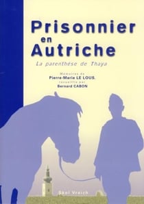 La parenthese de thaya - memoires de pierre-marie le lous, paysan breton prisonnier en basse-autrich