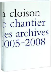La cloison - le chantier des archives 2005-2008