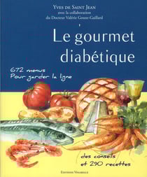 Le gourmet diabétique - 672 menus pour garder la ligne, des conseils et 290 recettes