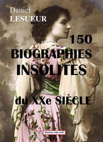 150 Biographies Inspolites Du Xxeme Siecle
