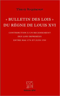 Bulletin des lois du regne de Louis XVI - contribution à un recensement des lois imprimées entre mai 1774 et juin 1789