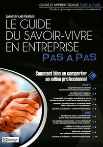 Le guide du savoir-vivre en entreprise pas à pas - comment bien se comporter en milieu professionnel