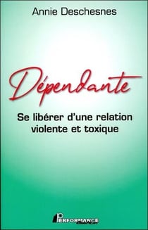 Dépendante - se libérer d'une relation violente et toxique