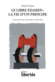 Le libre examen, la vie d'un principe - université libre de bruxelles, 1834-1964