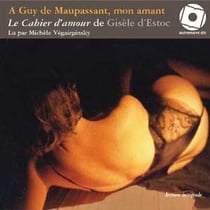 À guy de maupassant, mon amant - le cahier d'amour de gisèle d'estoc