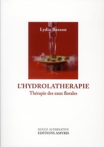 L'hydrolathérapie - thérapie des eaux florales