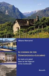 Le chemin de fer domodossola-locarno - en train et à pied dans le val vigezzo et les centovalli