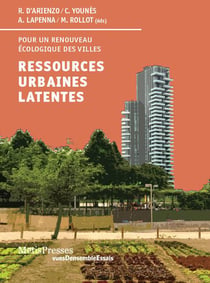Ressources urbaines latentes - pour un renouveau écologique des villes