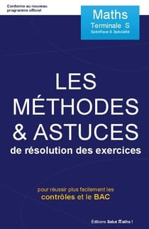 Les méthodes & astuces de résolution des exercices - maths - terminale s spécifique et spécialité