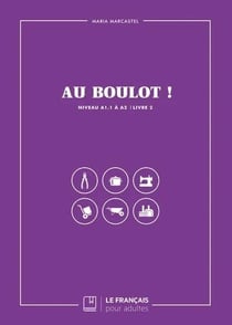 Au boulot ! Tome 2 : Niveau A1.1 à A2