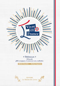 Vivre en France : "Vadémécum" - Petit guide, fidèle compagnon, à consommer sans modération