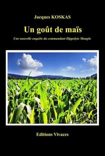 Un gout de maïs : une nouvelle enquête du commandant Hippolyte Mangin