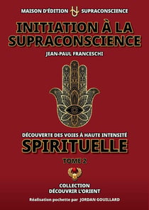 Initiation à la Supraconscience : tome 2