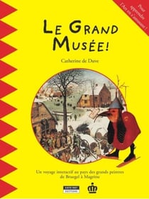 Le grand musée ! pour apprendre l'art en s'amusant ! un voyage interactif au pays des grands peintres de Bruegel à Magritte