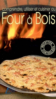 Comprendre, utiliser et cuisiner au four à bois
