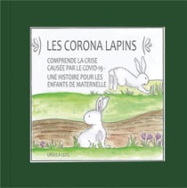 Les corona lapins - comprendre la crise causee par le covid-19 - une histoire pour les enfants de ma
