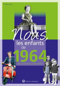 Nous, les enfants de : 1964 - de la naissance à l'âge adulte