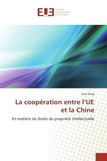 La cooperation entre l'Ue et la Chine : En matière de droits de propriete intellectuelle