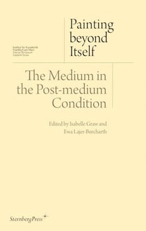 Painting beyond itself - the medium in the post-medium condition