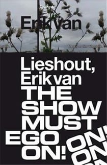 Erik van lieshout. the show must ego on /francais/anglais/neerlandais