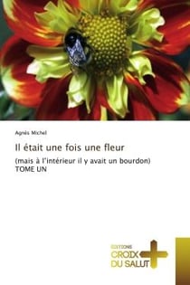 Il était une fois une fleur : (mais à l'intérieur il y avait un bourdon) TOME UN