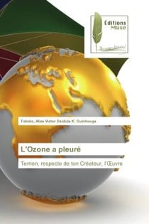 L'Ozone a pleure : Terrien, respecte de ton Createur, l'OEuvre