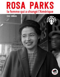 Rosa Parks, la femme qui a changé l'Amerique