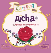 C'est qui ? : Aïcha : l'épouse du Prophète