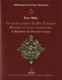 Les hauts grades du rite français - histoire et textes fondateurs - le régulateur des chevaliers maçons