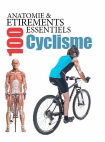 Anatomie & 100 étirements essentiels - cyclisme
