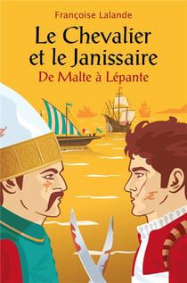 Le chevalier et le janissaire - de malte à lépante
