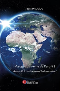 Voyages au centre de l'esprit ! qui est Allah, est-il responsable de nos actes ?