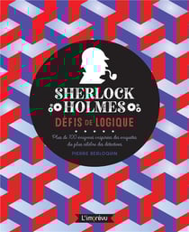Sherlock Holmes : défis de logique - plus de 100 énigmes inspirées des enquêtes du plus célèbres des détectives