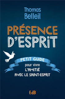 Présence d'Esprit : Petit guide pour vivre l'amitié avec le Saint-Esprit