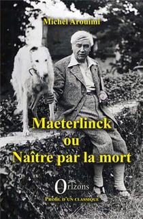 Maeterlinck ou naître par la mort